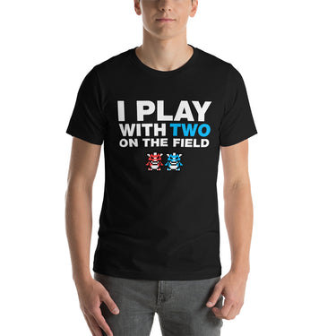 I Play With Two On The Field T-Shirt